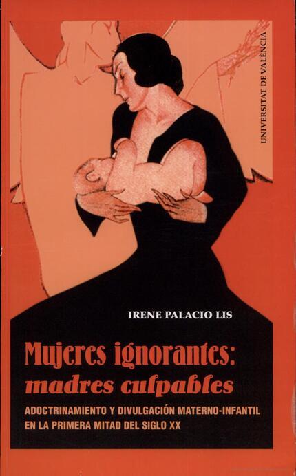 MUJERES IGNORANTES: MADRES CULPABLES | 9788437057934 | PALACIO LIS, IRENE