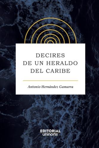 DECIRES DE UN HERALDO DEL CARIBE | 9789587892888 | HERNÁNDEZ GAMARRA, ANTONIO