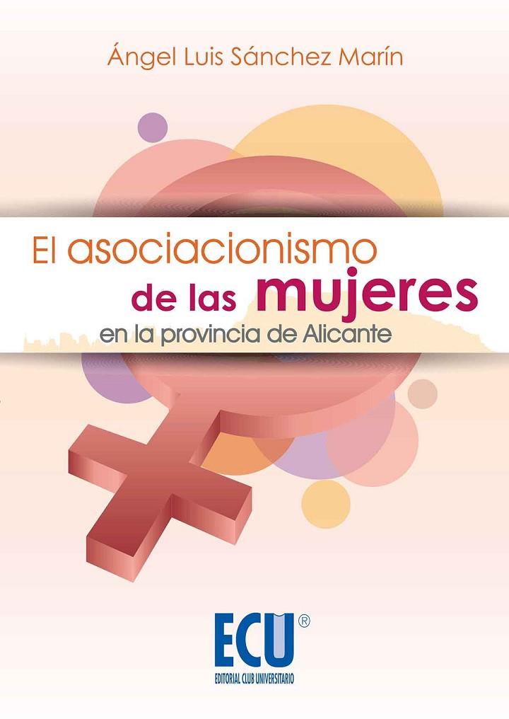 ASOCIACIONISMO DE LAS MUJERES EN LA PROVINCIA DE ALICANTE, EL | 9788416113750 | SÁNCHEZ MARÍN, ÁNGEL LUIS