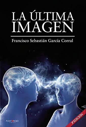 ÚLTIMA IMAGEN, LA (SEGUNDA EDICIÓN) | 9788418221361 | GARCÍA CORRAL, FRANCISCO SEBASTIÁN