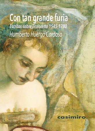 CON TAN GRANDE FURIA: ESCRITOS SOBRE TINTORETTO (1545-1780) | 9788417930400 | HUERGO CARDOSO, HUMBERTO