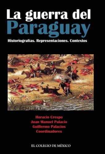 GUERRA DEL PARAGUAY, LA | 9786074622973 | PALACIOS, GUILLERMO