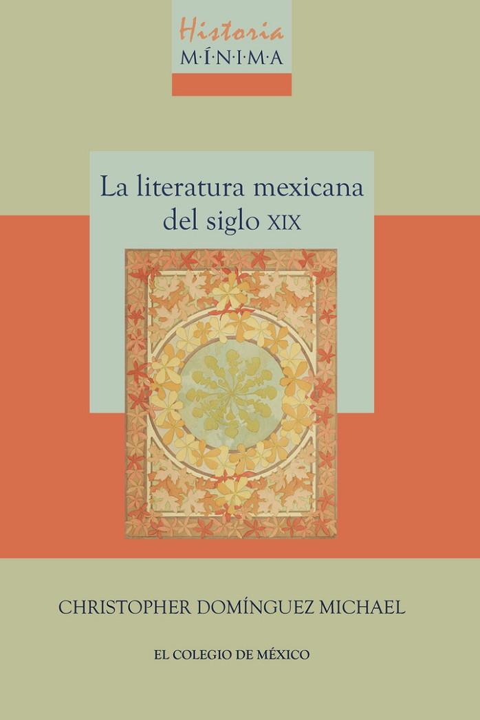 HISTORIA MÍNIMA DE LA LITERATURA MEXICANA DEL SIGLO XIX | 9786076289259 | DOMÍNGUEZ MICHAEL, CHRISTOPHER
