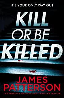 KILL OR BE KILLED | 9781786530806 | PATTERSON, JAMES