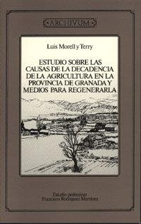 ESTUDIO SOBRE LAS CAUSAS DE LA DECADENCIA DE LA AGRICULTURA EN LA PROVINCIA DE GRANADA Y MEDIOS PARA REGENERARLA | 9788433822888 | MORELL Y TERRY, L.