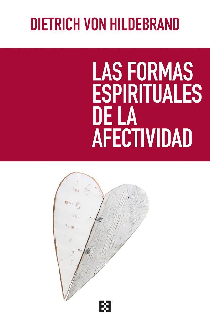 FORMAS ESPIRITUALES DE LA AFECTIVIDAD, LAS | 9788490551448 | VON HILDEBRAND, DIETRICH