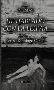 POEMAS. HE HABLADO CON LA LLUVIA | 9788468555294 | TERESA DOMINGO CATALÁ, MARÍA