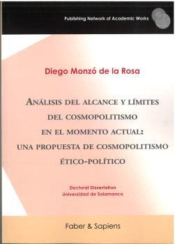 ANÁLISIS DEL ALCANCE Y LÍMITES DEL COSMOPOLITISMO EN EL MOMENTO ACTUAL : UNA PROPUESTA DE COSMOPOLITISMO ÉTICO-POLÍTICO | 9791399143553 | MONZÓ DE LA ROSA, DIEGO