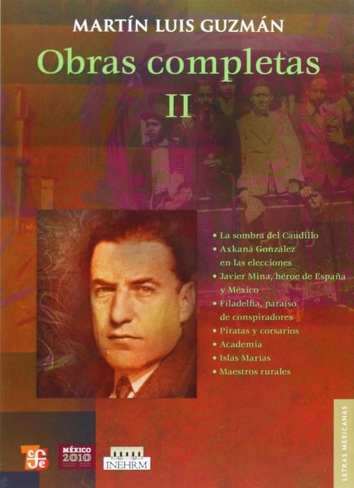 OBRAS COMPLETAS, II | 9786071602220 | GUZMÁN FRANCO, MARTÍN LUIS
