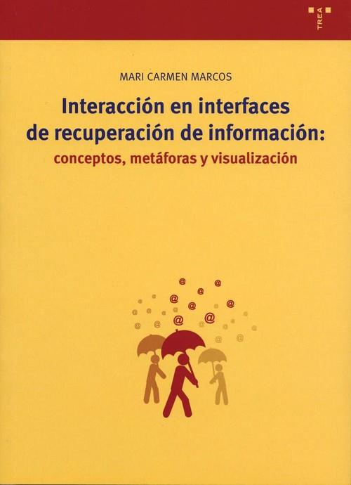 INTERACCIÓN EN INTERFACES DE RECUPERACIÓN DE INFORMACIÓN: CONCEPTOS, METÁFORAS Y VISUALIZACIÓN | 9788497041188 | MARCOS, MARI CARMEN
