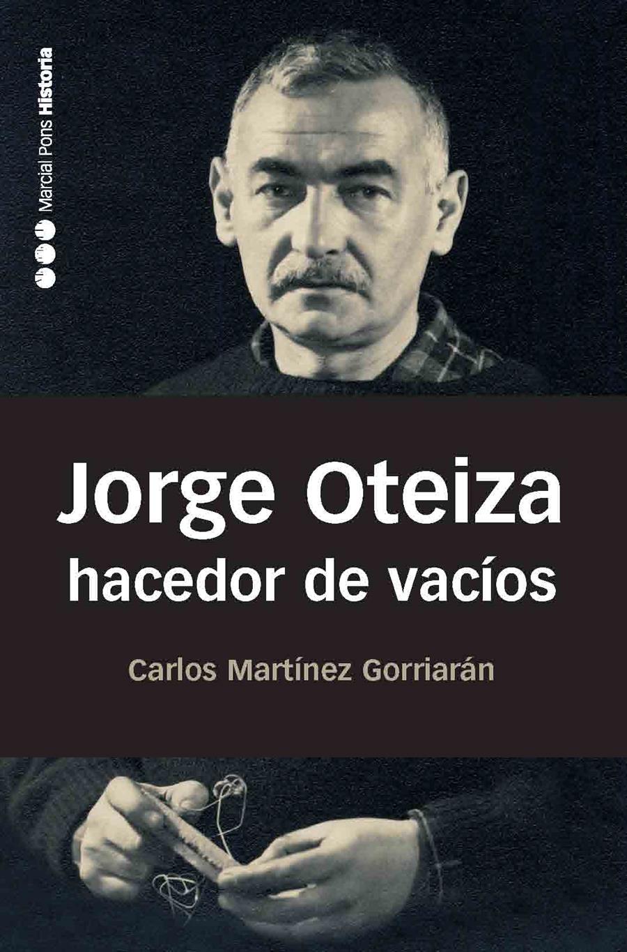 JORGE OTEIZA HACEDOR DE VACIOS | 9788492820238 | MARTINEZ GORRIARAN, CARLOS