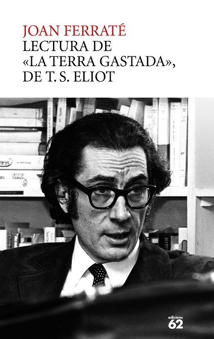 LECTURA DE TERRA GASTADA. T.S. ELIOT, LA | 9788429781373 | FERRATÉ, JOAN