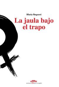 JAULA BAJO EL TRAPO, LA | 9788495037800 | NEGRONI, MARIA