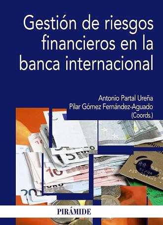 GESTIÓN DE RIESGOS FINANCIEROS EN LA BANCA INTERNACIONAL | 9788436824667 | PARTAL UREÑA, ANTONIO / GÓMEZ FERNÁNDEZ-AGUADO, PILAR