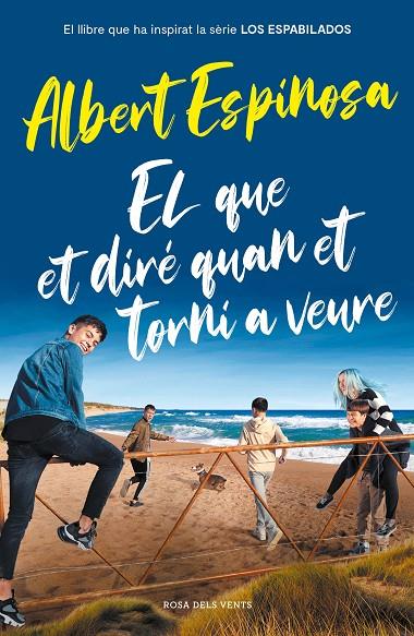 QUE ET DIRÉ QUAN ET TORNI A VEURE, EL (EL LLIBRE QUE HA INSPIRAT LA SÈRIE LOS ESPABILADOS) | 9788417909512 | ESPINOSA, ALBERT