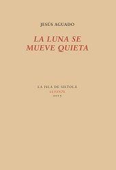 LUNA SE MUEVE QUIETA, LA | 9788416469512 | AGUADO FERNÁNDEZ, JESÚS