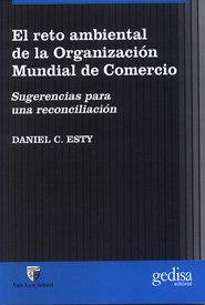 RETO AMBIENTAL DE LA ORGANIZACIÓN MUNDIAL, EL | 9788474328363 | ESTY, DANIEL