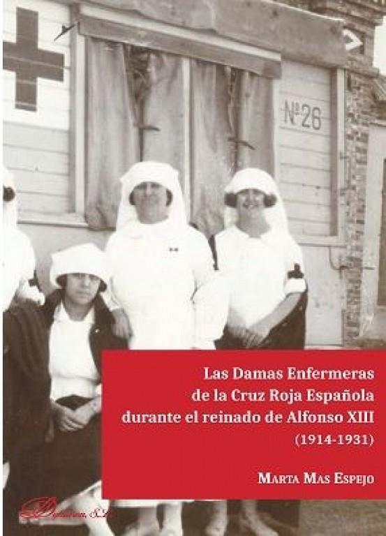 DAMAS ENFERMERAS DE LA CRUZ ROJA ESPAÑOLA DURANTE EL REINADO DE ALFONSO XIII, LAS | 9788491488729 | MAS ESPEJO, MARTA
