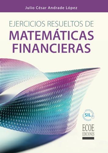 EJERCICIOS RESUELTOS DE MATEMÁTICAS FINANCIERAS | 9789587715231 | ANDRADE LÓPEZ, JULIO CÉSAR
