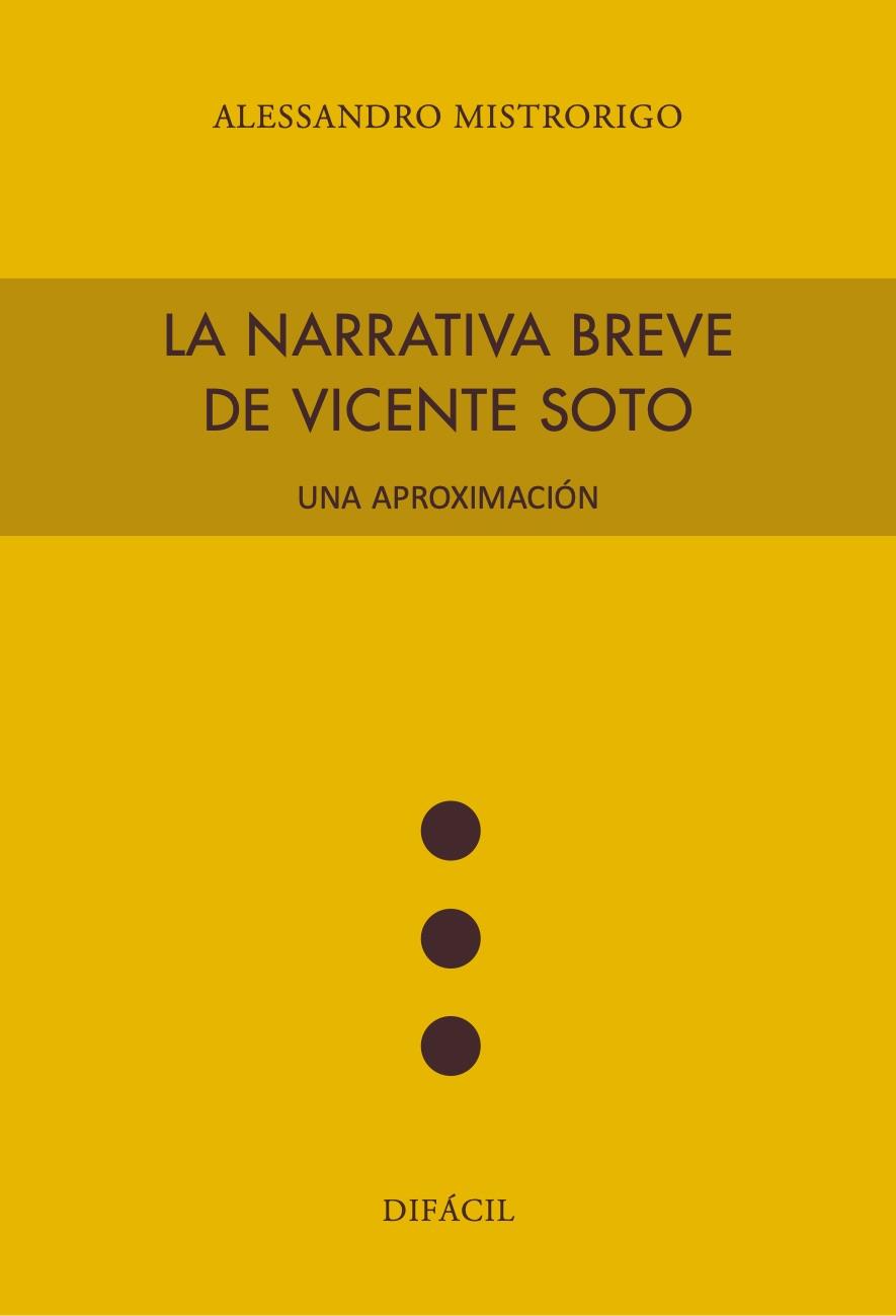 NARRATIVA BREVE DE VICENTE SOTO, LA. UNA APROXIMACIÓNACIÓN | 9788492476800 | MISTRORIGO, ALESSANDRO