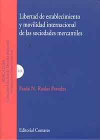 LIBERTAD DE ESTABLECIMIENTO Y MOVILIDAD INTERNACIONAL DE LAS SOCIEDADES MERCANTILES | 9788498367799 | RODAS PAREDES, PAOLA N.