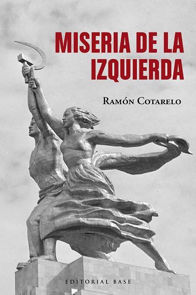 MISERIA DE LA IZQUIERDA | 9788410043220 | COTARELO, RAMON