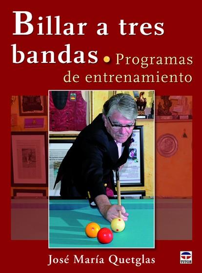 BILLAR A TRES BANDAS. PROGRAMAS DE ENTRENAMIENTO | 9788479029364 | QUETGLAS, JOSÉ MARÍA
