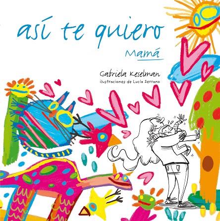 ASÍ TE QUIERO, MAMÁ | 9788467554670 | KESELMAN, GABRIELA