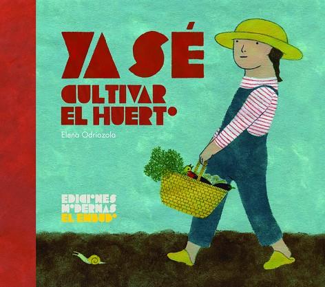 YA SÉ CULTIVAR EL HUERTO | 9788412247565 | ODRIOZOLA BELASTEGUI, ELENA