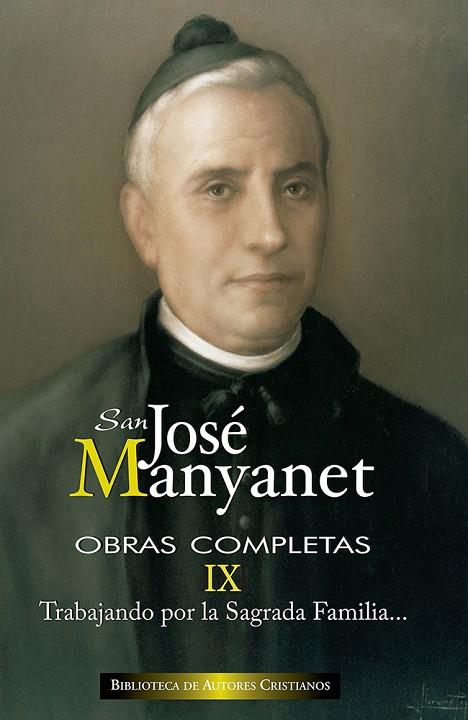 OBRAS COMPLETAS DE SAN JOSÉ MANYANET IX: TRABAJANDO POR LA SAGRADA FAMILIA | 9788422022299 | SAN JOSÉ MANYANET