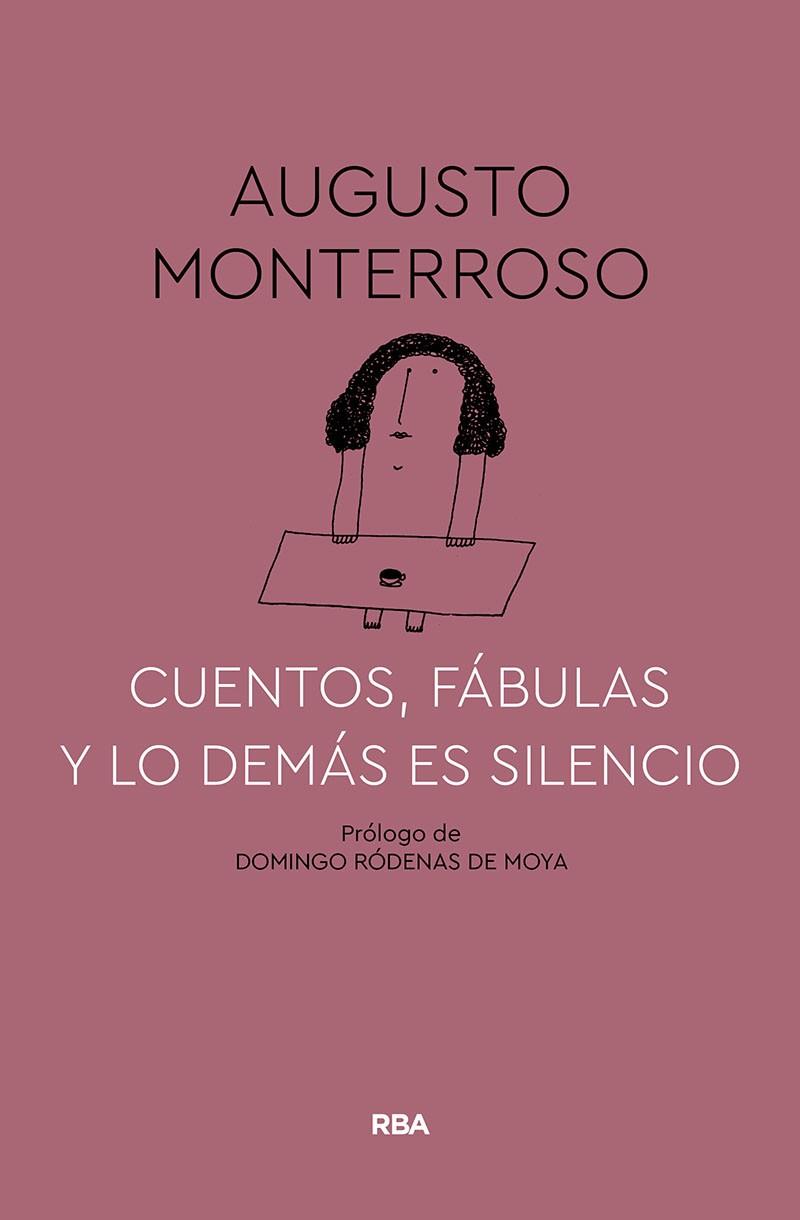 CUENTOS, FÁBULAS Y LO DEMÁS ES SILENCIO | 9788491874669 | MONTERROSO, AUGUSTO