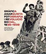 GRÁFICA ANARQUISTA. FOTOGRAFIA Y REVOLUCIÓN SOCIAL, 1936-1939 | 9788491562610 | ANTEBI ARNÓ, ANDRÉS