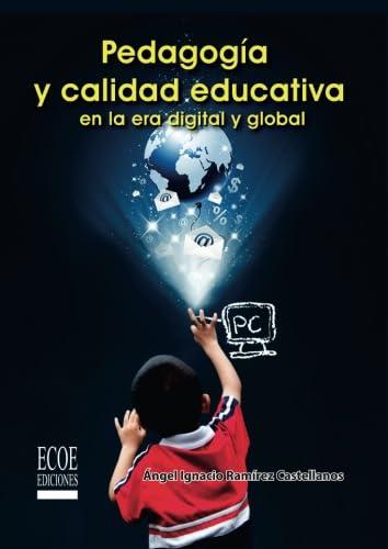 PEDAGOGÍA Y CALIDAD EDUCATIVA EN LA ERA DIGITAL Y GLOBAL | 9789587710984 | RAMÍREZ CASTELLANOS, ÁNGEL IGNACIO