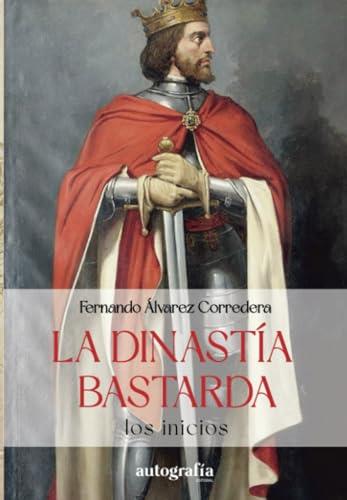 DINASTÍA BASTARDA, LA | 9788410184756 | ÁLVERAREZ CORREDERA, FERNÁNDO