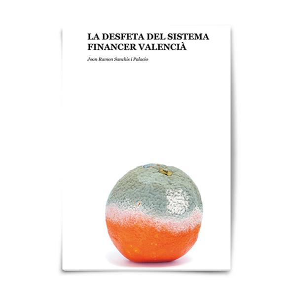 DESFETA DEL SISTEMA FINANCER VALENCIÀ, LA | 9788460870630 | SANCHIS I PALACIOS, JOAN RAMON