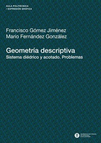 GEOMETRÍA DESCRIPTIVA. SISTEMA DIÉDRICO Y ACOTADO. PROBLEMAS | 9788476535646 | FERNÁNDEZ GONZÁLEZ, MARIO / GÓMEZ JIMÉNEZ, FRANCISCO