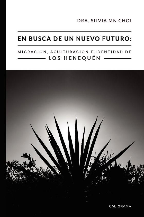 EN BUSCA DE UN NUEVO FUTURO: MIGRACIÓN, ACULTURACIÓN E IDENTIDAD DE LOS HENEQUÉN | 9788417587987 | MN CHOI, DRA. SILVIA