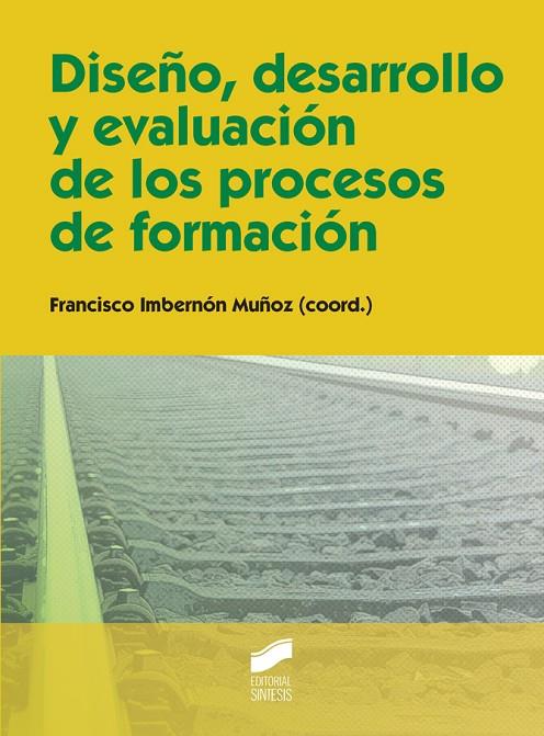 DISEÑO, DESARROLLO Y EVALUACIÓN DE LOS PROCESOS DE FORMACIÓN | 9788490772652 | IMBERNÓN MUÑOZ, FRANCESC