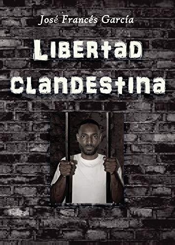 LIBERTAD CLANDESTINA | 9788409146048 | FRANCÉS GARCÍA, JOSÉ