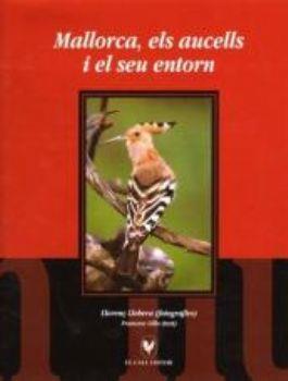 MALLORCA, ELS AUCELLS I EL SEU ENTORN | 9788495232939 | LLOBERA, LLORENÇ / LILLO, FRANCESC