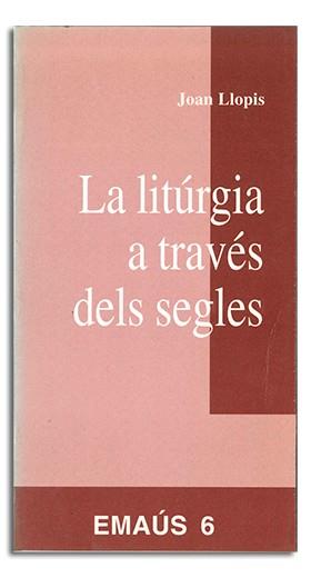 LITÚRGIA A TRAVÉS DELS SEGLES, LA | 9788474672602 | LLOPIS SARRIÓ, JOAN