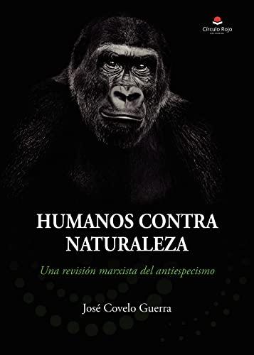 HUMANOS CONTRA NATURALEZA | 9788411551526 | COVELO GUERRA, JOSÉ