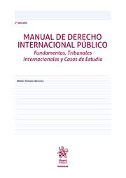 MANUAL DE DERECHO INTERNACIONAL PÚBLICO FUNDAMENTOS, TRIBUNALES INTERNACIONALES Y CASOS DE ESTUDIO | 9788413550343 | ARÉVALO RAMÍREZ, WALTER