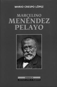 BIOGRAFÍA DE MARCELINO MENÉNDEZ PELAYO | 9788478226900 | CRESPO LÓPEZ, MARIO