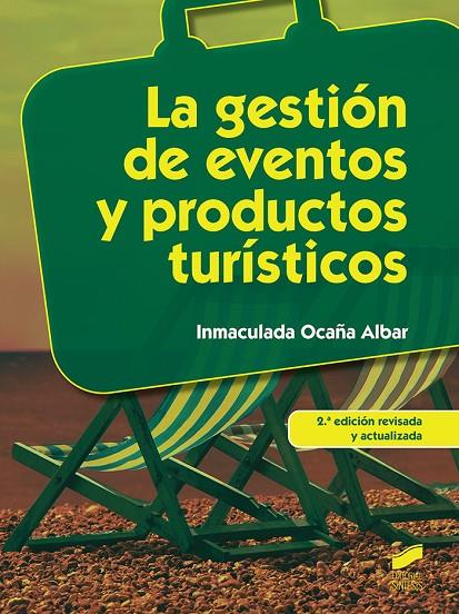 GESTIÓN DE EVENTOS Y PRODUCTOS TURÍSTICOS (2ª EDICIÓN REVISADA Y ACTUALIZADA), LA | 9788490770009 | OCAÑA ALBAR, INMACULADA