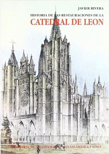 HISTORIA DE LAS RESTAURACIONES DE CATEDRAL DE LEÓN | 9788477623779 | RIVERA BLANCO, JOSE JAVIER