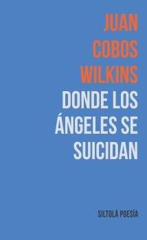 DONDE LOS ÁNGELES SE SUICIDAN | 9788416682959 | COBOS WILKINS, JUAN