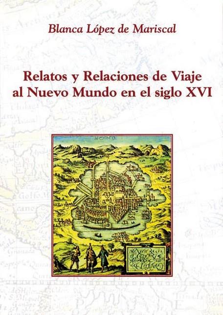 RELATOS Y RELACIONES DE VIAJE | 9788486547691 | LOPEZ DE MARISCAL, BLANCA