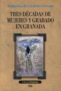TRES DECADAS DE MUJERES Y GRABADO EN GRANADA | 9788433836861 | CORDOBA SERRANO, ALEJANDRA