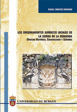 ORDENAMIENTOS JURÍDICOS LOCALES DE LA SIERRA DE LA DEMANDA, LOS. DERECHO HISTÓRICO, SEÑORÍOS Y COMUNALISMO | 9788496394469 | SÁNCHEZ DOMINGO, RAFAEL